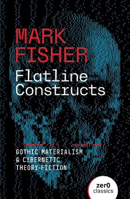 Flatline Constructs, Mark Fisher - Paperback - 9781803417851