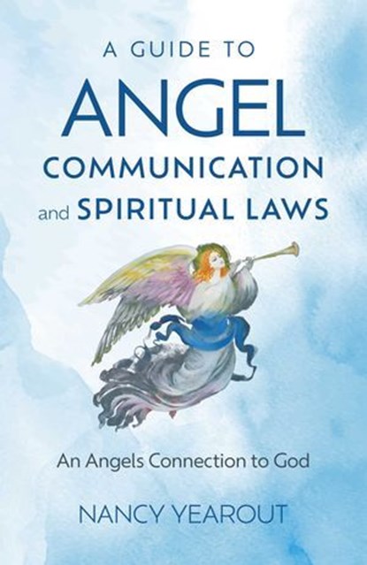 A Guide to Angel Communication and Spiritual Laws, Nancy Yearout - Ebook - 9781803417899