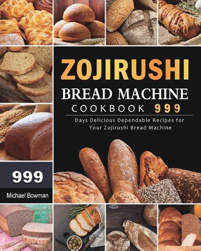 Zojirushi Bread Machine Cookbook 999, Michael Bowman - Paperback - 9781803431666