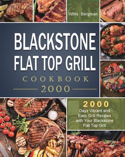 Blackstone Flat Top Grill Cookbook 2000, Willis Bergman - Paperback - 9781803431789