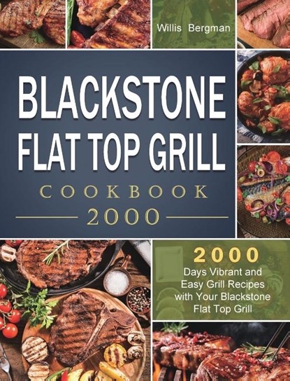 Blackstone Flat Top Grill Cookbook 2000, Willis Bergman - Gebonden - 9781803431796