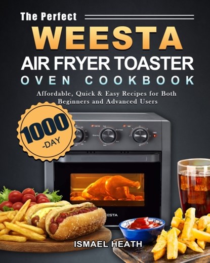 The Perfect WEESTA Air Fryer Toaster Oven Cookbook, Ismael Heath - Paperback - 9781803434025