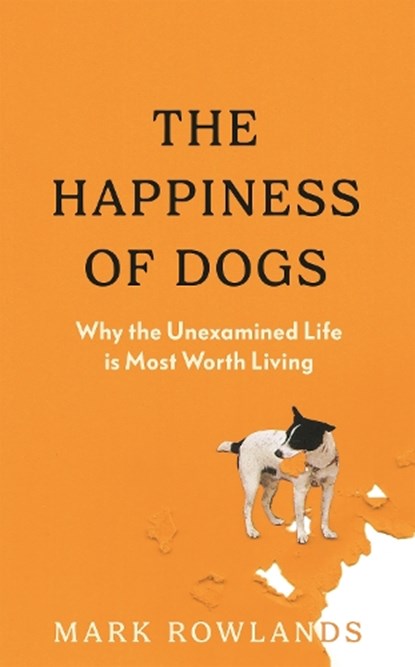 The Happiness of Dogs, Mark Rowlands - Gebonden - 9781803510323