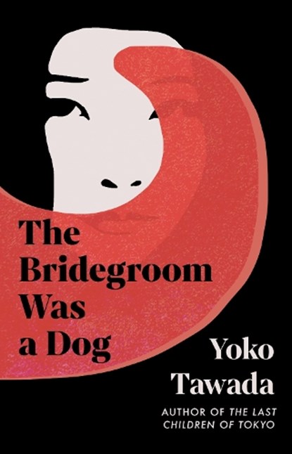 The Bridegroom Was a Dog, Yoko Tawada - Gebonden - 9781803511320