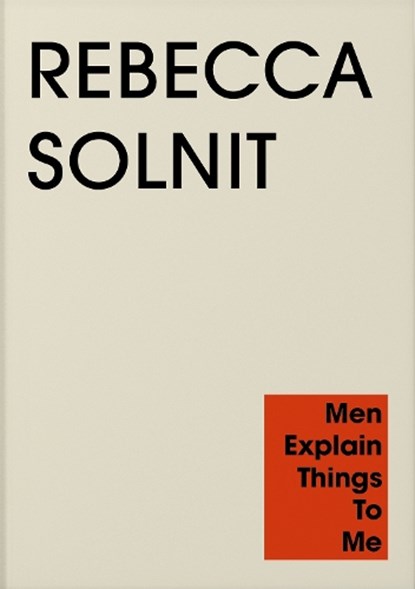 Men Explain Things to Me, Rebecca Solnit - Paperback - 9781803512341