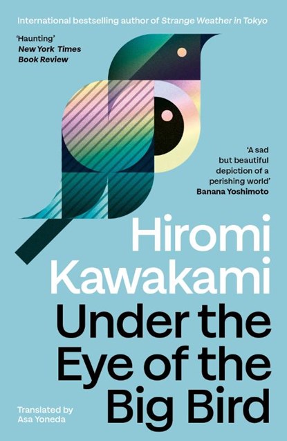 Under the Eye of the Big Bird, Hiromi Kawakami - Paperback - 9781803512365