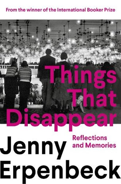 Things That Disappear, Jenny Erpenbeck - Paperback - 9781803512990