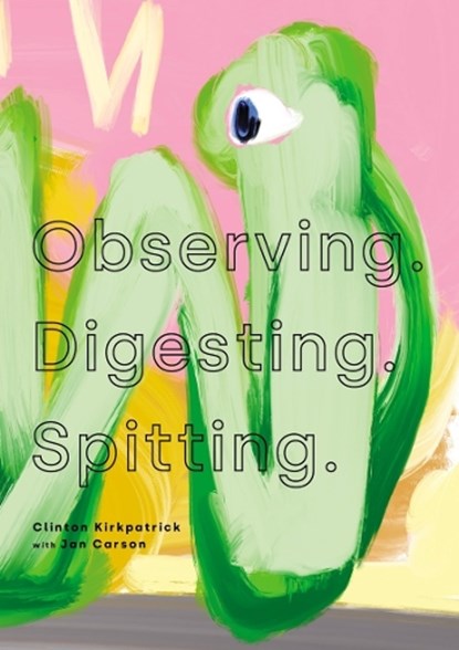 Observing. Digesting. Spitting., Clinton Kirkpatrick ; Jan Carson - Paperback - 9781803524290