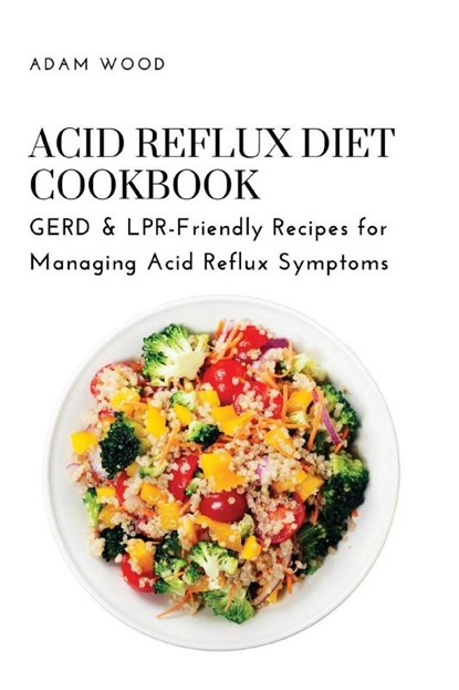 Acid Reflux Diet Cookbook, Adam Wood - Paperback - 9781803620701