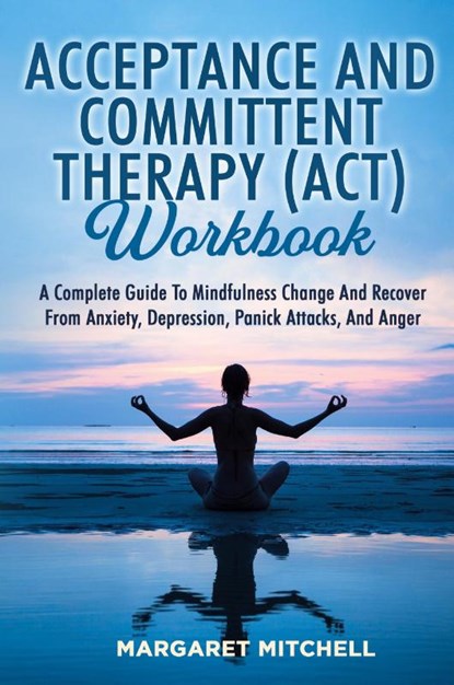 ACCEPTANCE AND COMMITTENT THERAPY (ACT) WORKBOOK, Margaret Mitchell - Paperback - 9781803622583