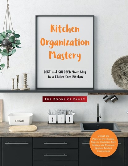 Kitchen Organization Mastery, The Books of Pamex - Paperback - 9781803624884