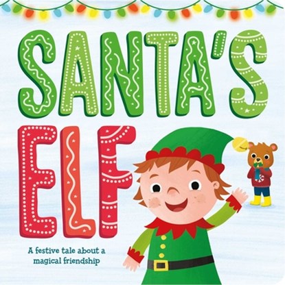 Santa's Elf: A Festive Tale about a Magical Friendship, Igloobooks - Gebonden - 9781803683942