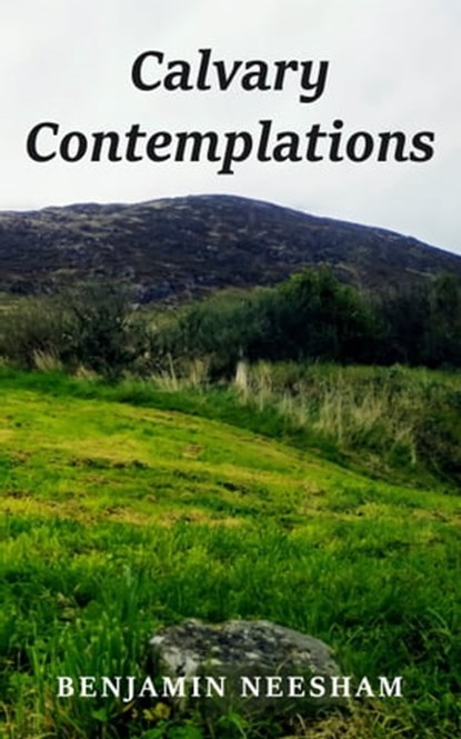 Calvary Contemplations, Benjamin Neesham - Ebook - 9781803692333