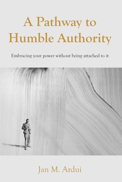 A Pathway to Humble Authority, Jan M. Ardui - Ebook - 9781803693415