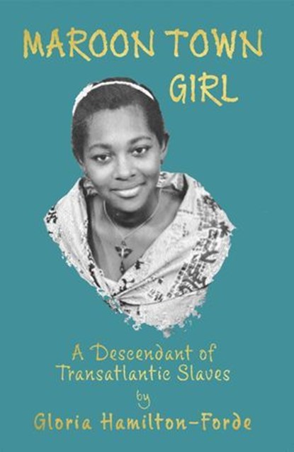 Maroon Town Girl, Gloria Hamilton-Forde - Ebook - 9781803696287
