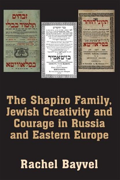 The Shapiro Family, Jewish Creativity and Courage in Russia and Eastern Europe, BAYVEL,  Rachel - Paperback - 9781803710358