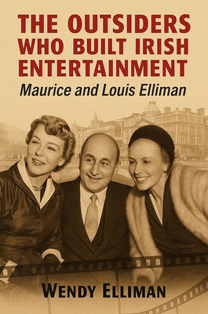 The Outsiders Who Built Irish Entertainment, Wendy Elliman - Paperback - 9781803710914