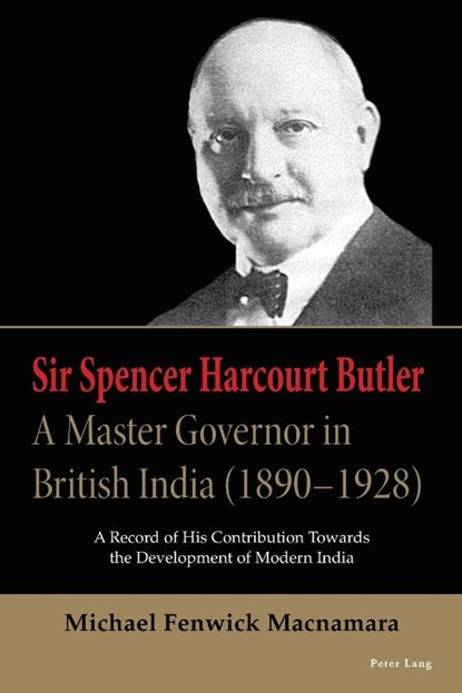 Sir Spencer Harcourt Butler: A Master Governor in British India (1890–1928), Michael Fenwick Macnamara - Paperback - 9781803746586