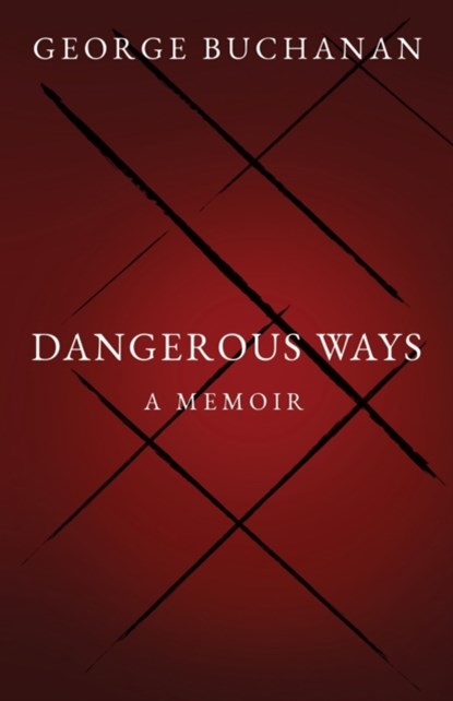 Dangerous Ways, George Buchanan - Paperback - 9781803781228