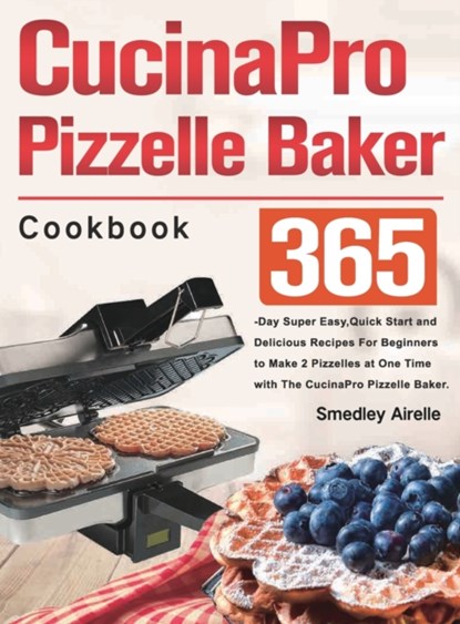 CucinaPro Pizzelle Baker Cookbook, Smedley Airelle - Gebonden - 9781803801308