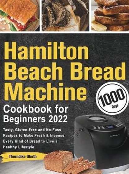 Hamilton Beach Bread Machine Cookbook for Beginners 2022, OBOTH,  Thorndike - Gebonden - 9781803801520