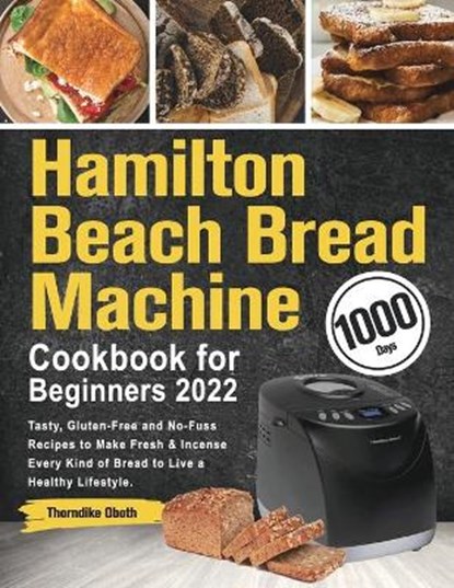 Hamilton Beach Bread Machine Cookbook for Beginners 2022, OBOTH,  Thorndike - Paperback - 9781803801537