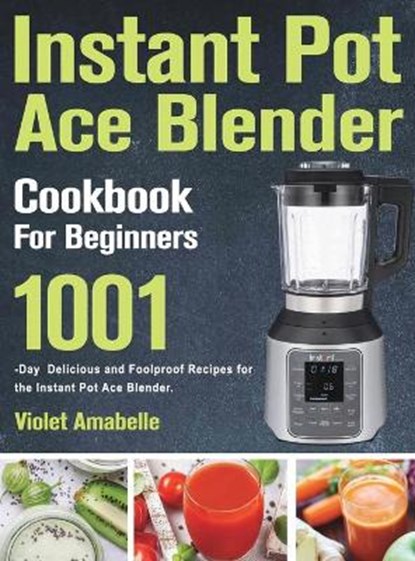 Instant Pot Ace Blender Cookbook for Beginners, AMABELLE,  Violet - Gebonden - 9781803801544