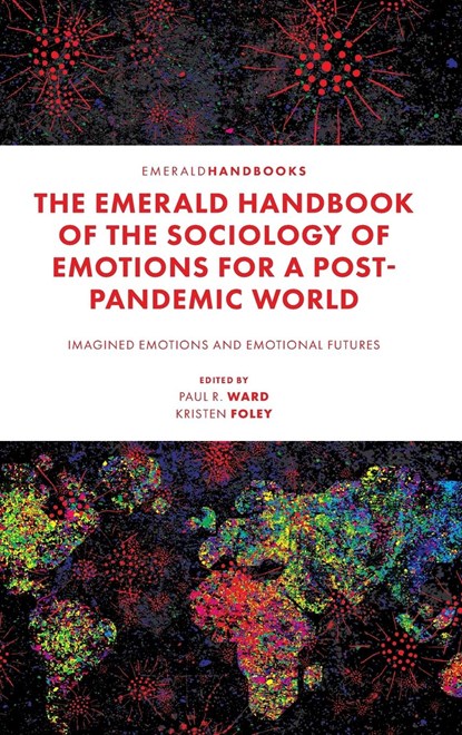 The Emerald Handbook of the Sociology of Emotions for a Post-Pandemic World, PAUL (TORRENS UNIVERSITY,  Australia) R. Ward ; Kristen (Torrens University, Australia) Foley - Gebonden - 9781803823249