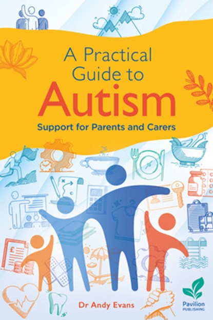 A Practical Guide to Autism: Support for Parents and Carers, Andy Evans - Paperback - 9781803883915