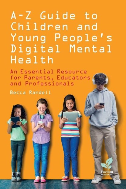 A – Z Guide to Children and Young People’s Digital Mental Health, Becca Randell - Paperback - 9781803884073