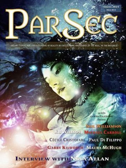 ParSec #13, PS Publishing ; Ian Whates ; Neil Williamson ; Paul Di Filippo ; Maura McHugh ; Garry Kilworth ; Cécile Cristofari ; KB Willson ; Nina Allan ; Mike Carroll - Ebook - 9781803942285