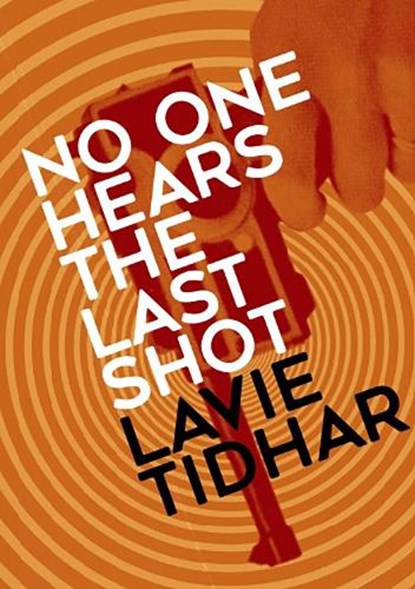 No One Hears the Last Shot, Lavie Tidhar - Paperback - 9781803944975