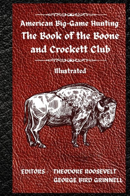 American Big-Game Hunting The Book of the Boone and Crockett Club, Theodore Roosevelt ; George Bird Grinnell - Gebonden - 9781803986128