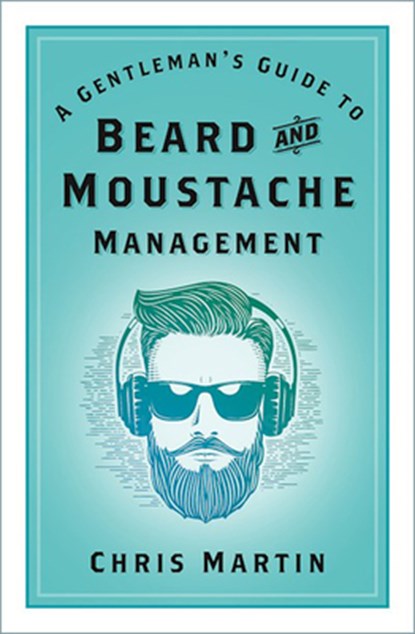 A Gentleman's Guide to Beard and Moustache Management, Chris Martin - Paperback - 9781803990255
