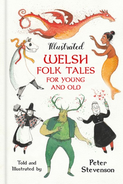 Illustrated Welsh Folk Tales for Young and Old, Peter Stevenson - Gebonden - 9781803990972