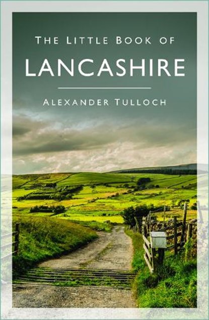 The Little Book of Lancashire, Alexander Tulloch - Paperback - 9781803991092