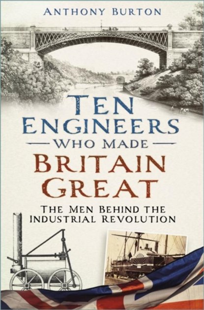 Ten Engineers Who Made Britain Great, Anthony Burton - Paperback - 9781803991122