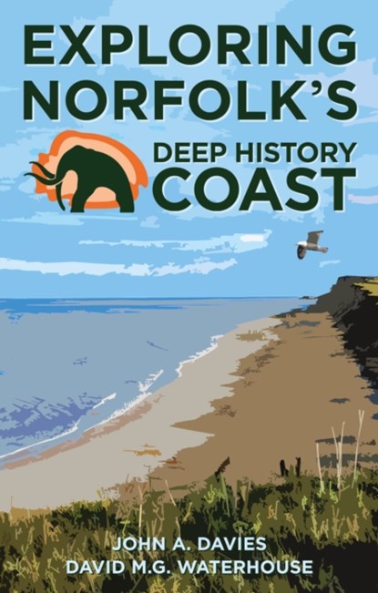 Exploring Norfolk's Deep History Coast, John A. Davies ; David M.G. Waterhouse - Paperback - 9781803991719