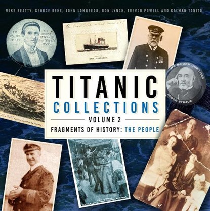 Titanic Collections Volume 2: Fragments of History, Mike Beatty ; George Behe ; John Lamoreau ; Don Lynch - Gebonden - 9781803993348