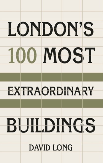 London's 100 Most Extraordinary Buildings, David Long - Paperback - 9781803993713
