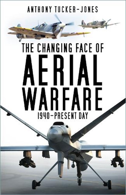 The Changing Face of Aerial Warfare, Anthony Tucker-Jones - Paperback - 9781803993836