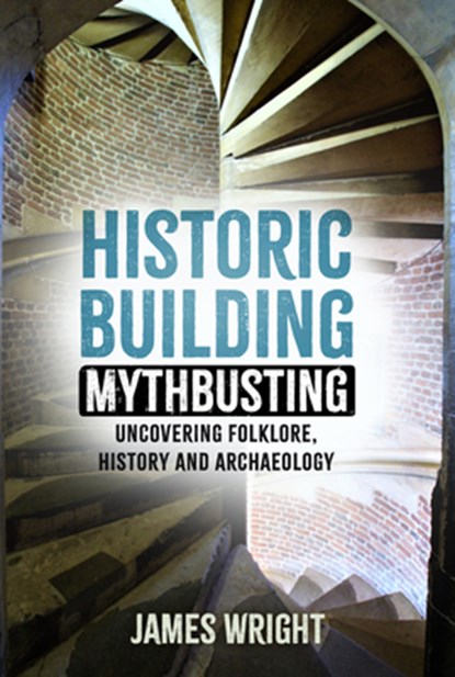 Historic Building Mythbusting, James Wright - Paperback - 9781803994475