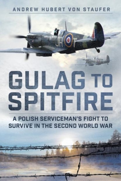 Gulag to Spitfire, Andrew Hubert von Staufer - Gebonden - 9781803995212