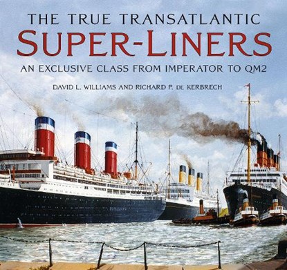 The True Transatlantic Super-Liners, David L. Williams ; Richard P. de Kerbrech - Gebonden - 9781803995519
