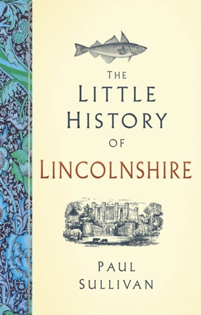The Little History of Lincolnshire, Paul Sullivan - Gebonden - 9781803998992