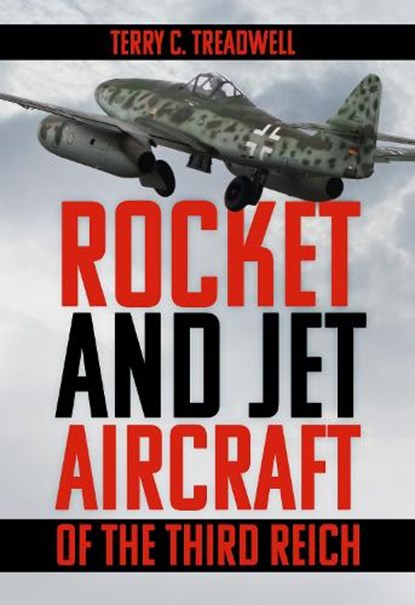 Rocket and Jet Aircraft of the Third Reich, Terry C Treadwell - Paperback - 9781803999036