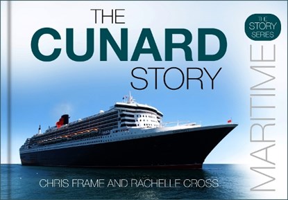 The Cunard Story, Chris Frame ; Rachelle Cross - Gebonden - 9781803999524