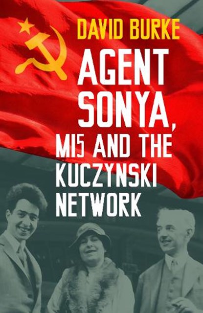Agent Sonya, MI5 and the Kuczynski Network, David Burke - Paperback - 9781803999869