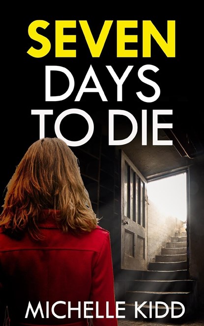 SEVEN DAYS TO DIE an absolutely gripping crime thriller with a massive twist, Michelle Kidd - Paperback - 9781804055854