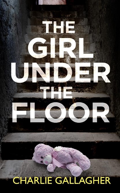 THE GIRL UNDER THE FLOOR an absolutely gripping crime thriller with a massive twist, Charlie Gallagher - Paperback - 9781804057070